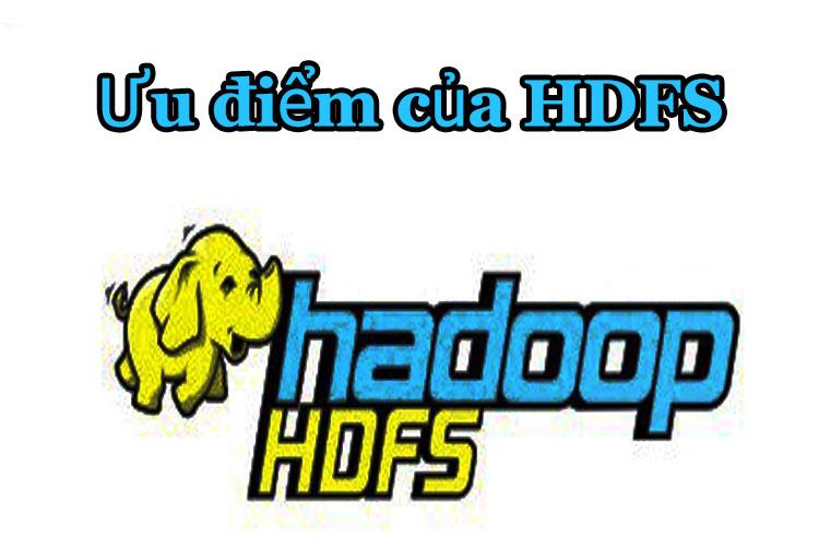 HDFS có những ưu điểm gì?