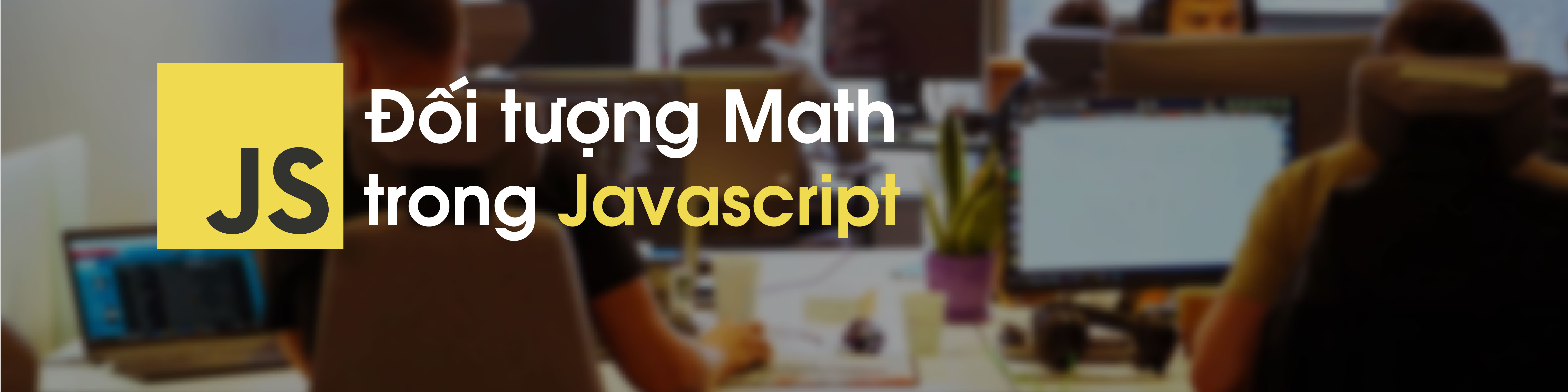 Tìm hiểu về đối tượng Math trong Javascript