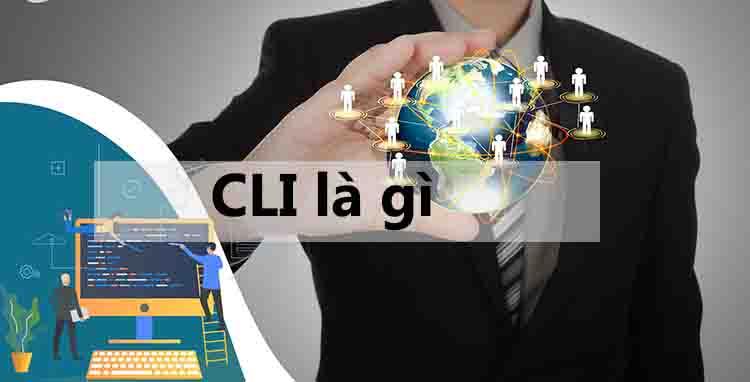 Định nghĩa CLI là gì bạn đã biết chưa?