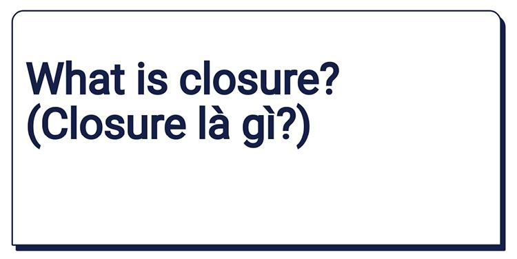 Định nghĩa Closure là gì?