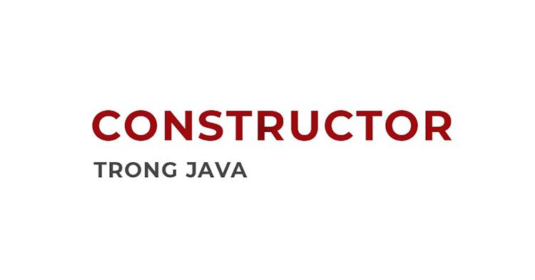 Định nghĩa Constructor là gì?