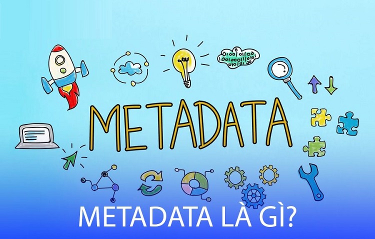 Tại sao cần phải sử dụng Metadata?
