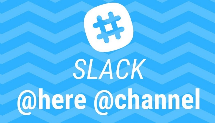 Tính năng @here và @channel của Slack được sử dụng tương tự nhau