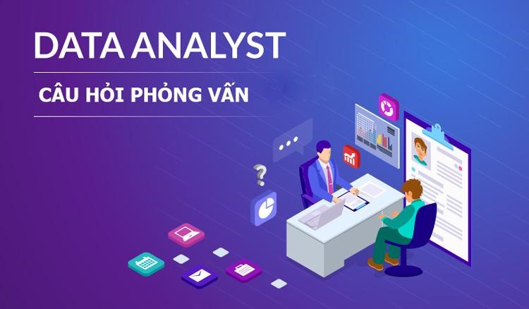 Những các câu hỏi phỏng vấn data analyst quan trọng để chuẩn bị