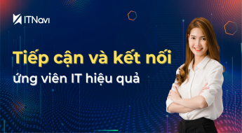 4 Tips tiếp cận và giữ kết nối với ứng viên IT hiệu quả