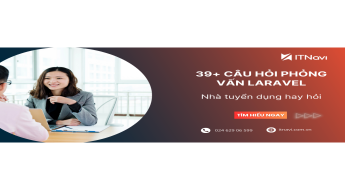 TOP 39+ Câu hỏi phỏng vấn Laravel và trả lời chi tiết