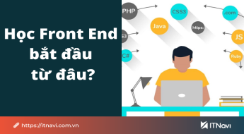 Học Front End bắt đầu từ đâu? - ITNavi