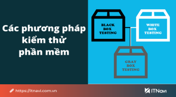Các phương pháp kiểm thử phần mềm và sự khác biệt? - ITNavi