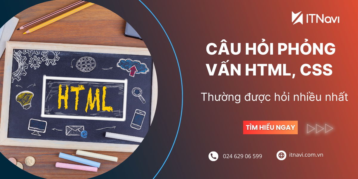 Tổng hợp các câu hỏi phỏng vấn HTML, CSS thường gặp hiện nay